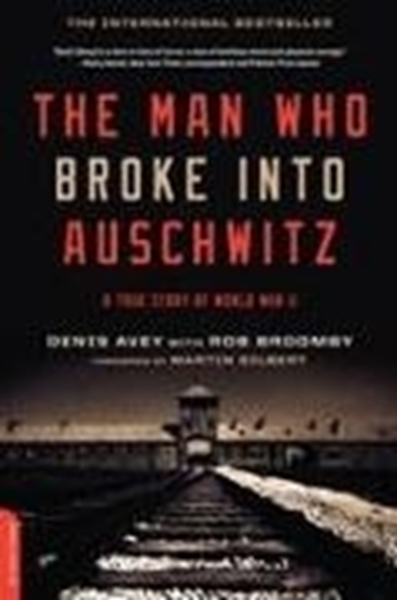 Bild von Avey, Denis: The Man Who Broke Into Auschwitz: A True Story of World War II