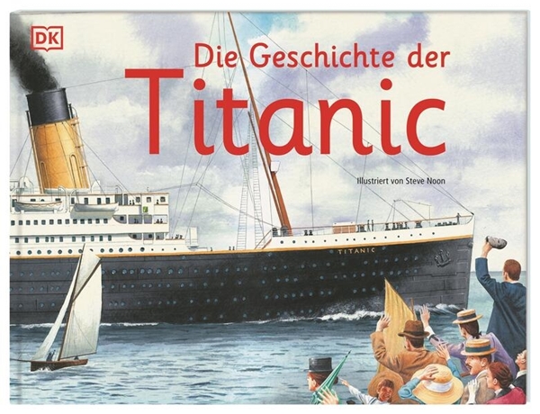 Bild von Noon, Steve (Illustr.): Die Geschichte der Titanic
