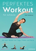 Bild von Vanderburg, Helen: Perfektes Workout für zuhause. Mit dem Besten aus Yoga, Pilates und Barre