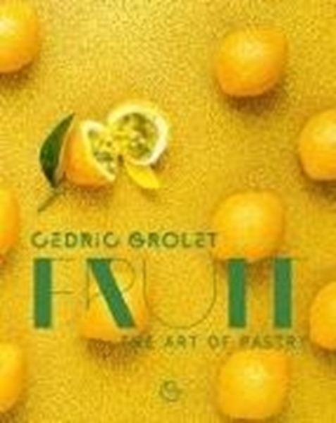 Bild von Grolet, Cedric: Fruit: The Art of Pastry