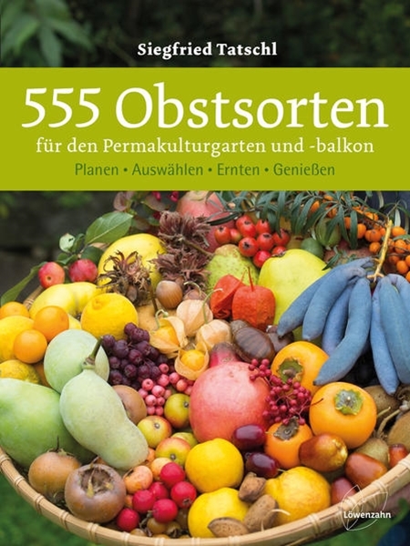 Bild von Tatschl, Siegfried: 555 Obstsorten für den Permakulturgarten und -balkon