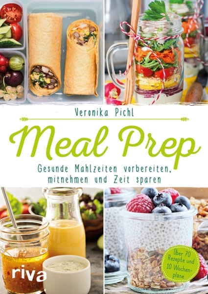 Bild von Pichl, Veronika: Meal Prep - Gesunde Mahlzeiten vorbereiten, mitnehmen und Zeit sparen