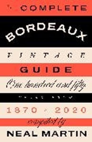 Bild von Martin, Neal: The Complete Bordeaux Vintage Guide