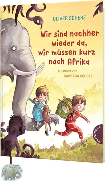 Bild von Scherz, Oliver: Wir sind nachher wieder da, wir müssen kurz nach Afrika