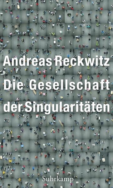 Bild von Reckwitz, Andreas: Die Gesellschaft der Singularitäten