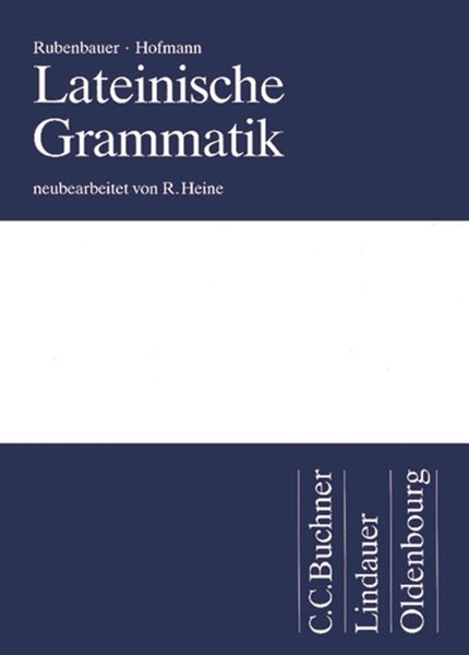 Bild von Rubenbauer, Hans: Lateinische Grammatik, Das Standardwerk für das Studium, Grammatik