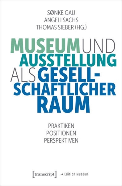 Bild von Gau, Sønke (Hrsg.): Museum und Ausstellung als gesellschaftlicher Raum