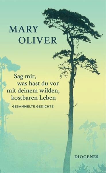 Bild von Oliver, Mary: Sag mir, was hast du vor mit deinem wilden, kostbaren Leben