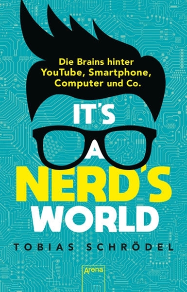 Bild von Schrödel, Tobias: It's a Nerd's World. Die Brains hinter YouTube, Smartphone, Computer und Co