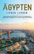 Cover-Bild zu Klostermann, Celina: Ägypten lieben lernen: Der perfekte Reiseführer für einen unvergesslichen Aufenthalt in Ägypten inkl. Insider-Tipps und Packliste