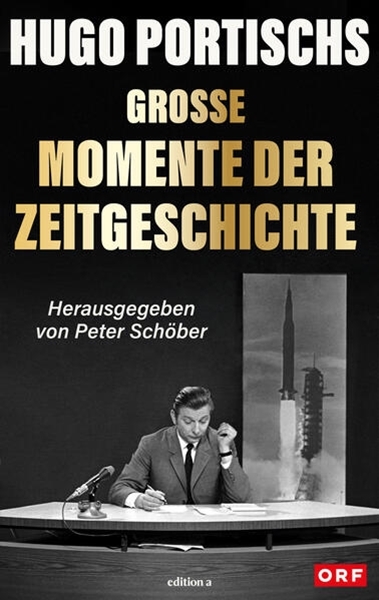 Bild von Schöber, Peter (Hrsg.): Hugo Portischs große Momente der Zeitgeschichte