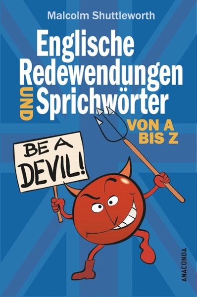 Bild von Shuttleworth, Malcolm: Be a devil! Englische Redewendungen und Sprichwörter von A bis Z