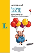 Cover-Bild zu Galloway, Helen: Langenscheidt And pigs might fly - mit Redewendungen und Quiz spielerisch lernen