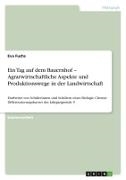 Cover-Bild zu Fuchs, Eva: Ein Tag auf dem Bauernhof ¿ Agrarwirtschaftliche Aspekte und Produktionswege in der Landwirtschaft