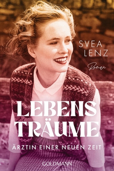 Bild von Lenz, Svea: Lebensträume. Ärztin einer neuen Zeit