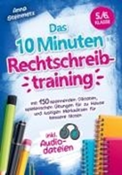 Bild von Anna Steinmetz: Das 10 Minuten Rechtschreibtraining inkl. Audiodateien 5./6. Klasse -