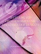 Bild von Stellberg, Lucia Beatrix: Befreiung von Fremdenergien und Einflüssen der dunklen Seite
