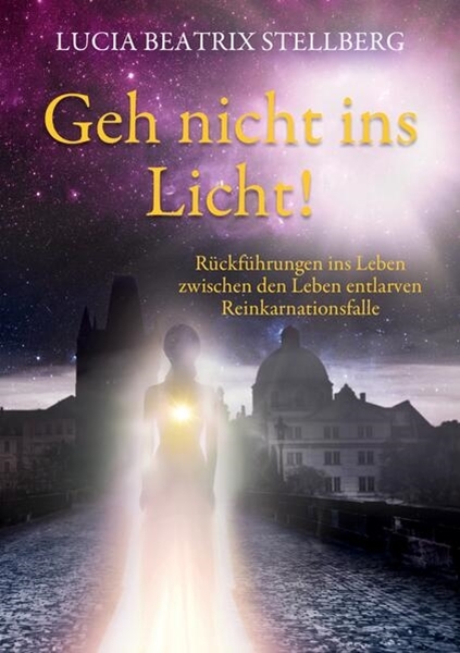 Bild von Stellberg, Lucia Beatrix: Geh nicht ins Licht!