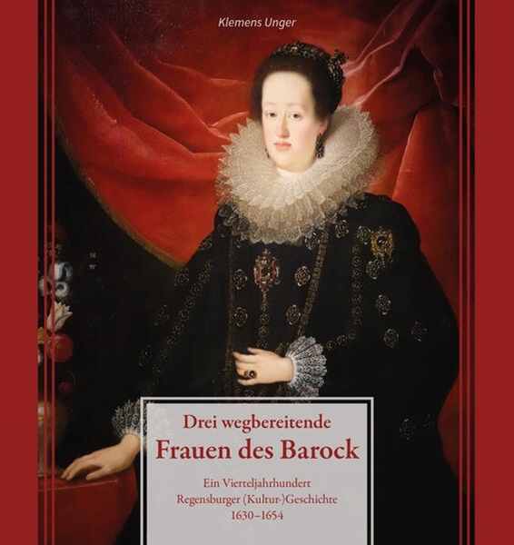 Bild von Unger, Klemens: Drei wegbereitende Frauen des Barock