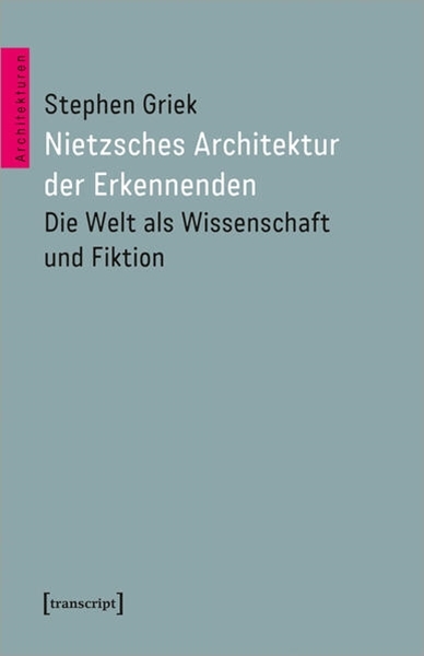 Bild von Griek, Stephen: Nietzsches Architektur der Erkennenden