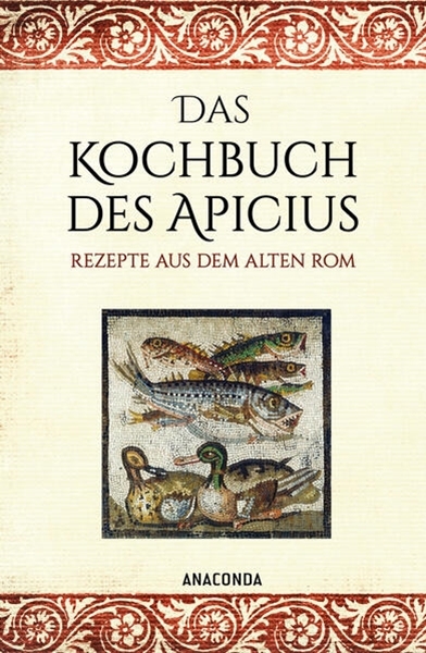 Bild von Apicius: Das Kochbuch des Apicius. Rezepte aus dem alten Rom
