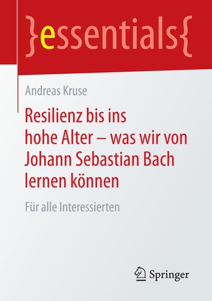 Bild von Kruse, Andreas: Resilienz bis ins hohe Alter - was wir von Johann Sebastian Bach lernen können