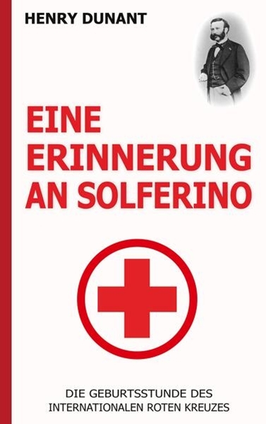 Bild von Dunant, Henry: Eine Erinnerung an Solferino: Die Geburtsstunde des Internationalen Roten Kreuzes