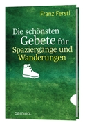 Bild von Ferstl, Franz: Die schönsten Gebete für Spaziergänge und Wanderungen