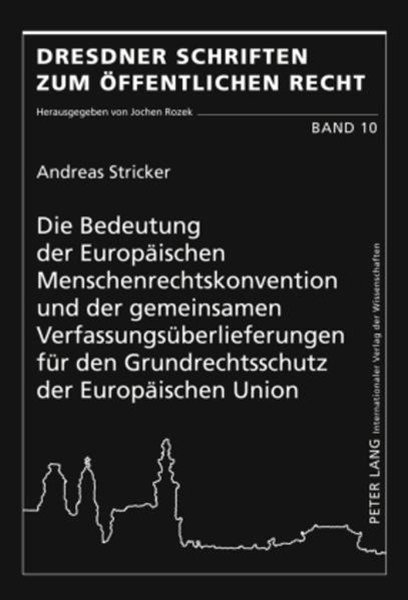 Bild von Stricker, Andreas: Die Bedeutung der Europäischen Menschenrechtskonvention und der gemeinsamen Verfassungsüberlieferungen für den Grundrechtsschutz der Europäischen Union