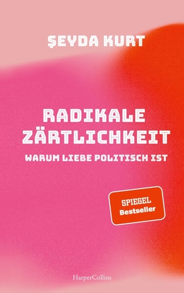Bild von Kurt, Seyda: Radikale Zärtlichkeit. Warum Liebe politisch ist