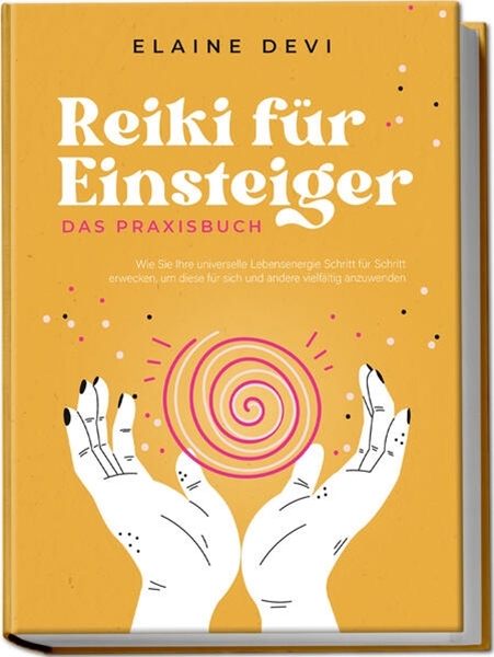 Bild von Devi, Elaine: Reiki für Einsteiger - Das Praxisbuch: Wie Sie Ihre universelle Lebensenergie Schritt für Schritt erwecken, um diese für sich und andere vielfältig anzuwenden | inkl. geführter Reiki-Meditationen