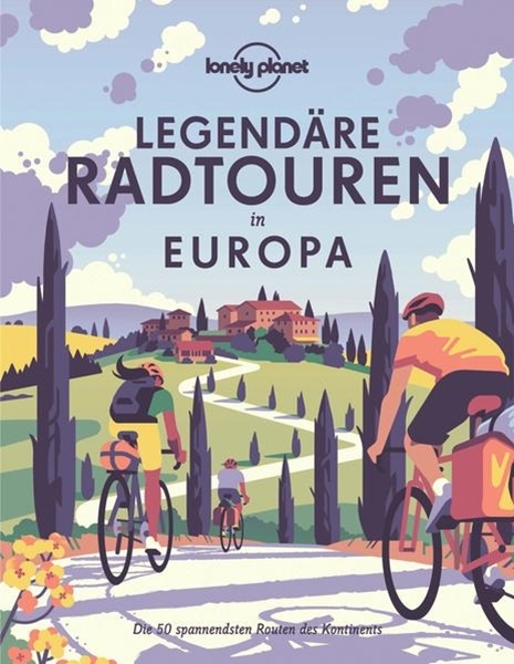 Bild von Lonely Planet Verlag: Lonely Planet Bildband Legendäre Radtouren in Europa