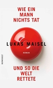Cover-Bild zu Maisel, Lukas: Wie ein Mann nichts tat und so die Welt rettete
