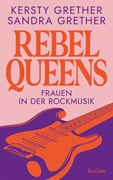 Cover-Bild zu Grether, Kersty: Rebel Queens. Frauen in der Rockmusik